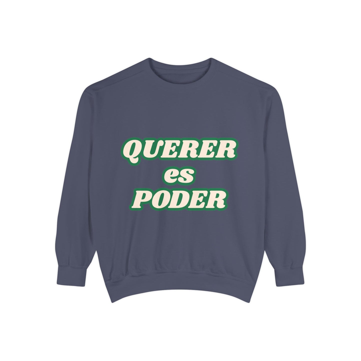 Garment-Dyed Sweatshirt - "Querer es Poder" Inspirational Sweatshirt for Motivation, Cozy Apparel, Gift for Friends, Unisex [...]