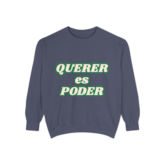 Garment-Dyed Sweatshirt - "Querer es Poder" Inspirational Sweatshirt for Motivation, Cozy Apparel, Gift for Friends, Unisex [...]