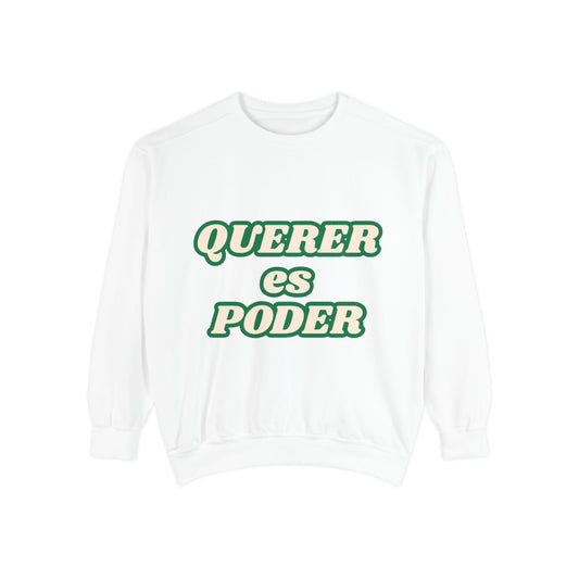 Garment-Dyed Sweatshirt - "Querer es Poder" Inspirational Sweatshirt for Motivation, Cozy Apparel, Gift for Friends, Unisex [...]